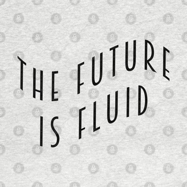 The Future is Fluid by Everyday Inspiration